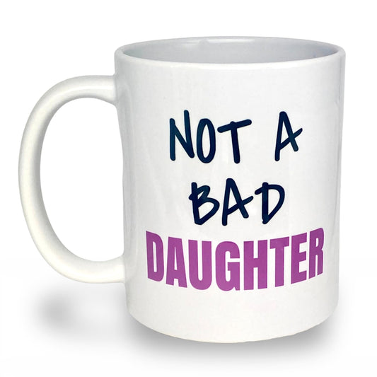 Not A Bad Daughter Mug