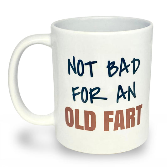Not A Bad for an Old Fart Mug