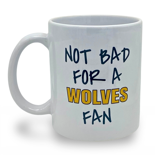 Not Bad For A Wolves Fan Mug