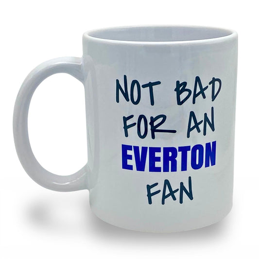 Not Bad for An Everton Fan Message on Mug