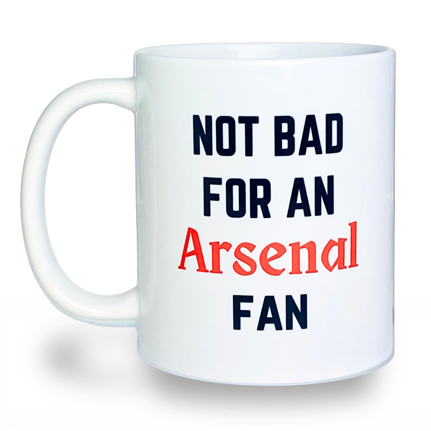 Not Bad for an Arsenal Fan Mug