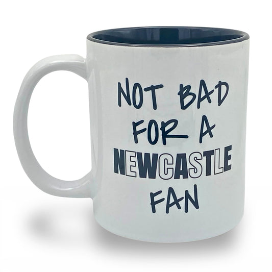 Not Bad for A Newcastle Fan Message on Mug