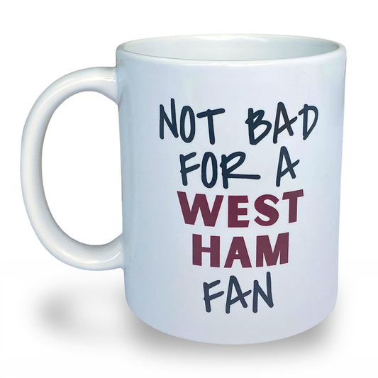 Not Bad for A West Ham Fan Mug
