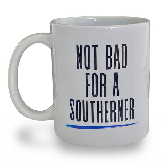 Not Bad for A Southerner Mug