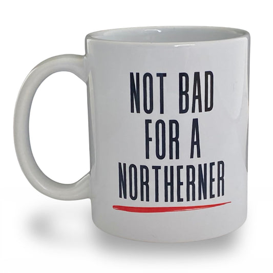 Not Bad for A Northerner Mug