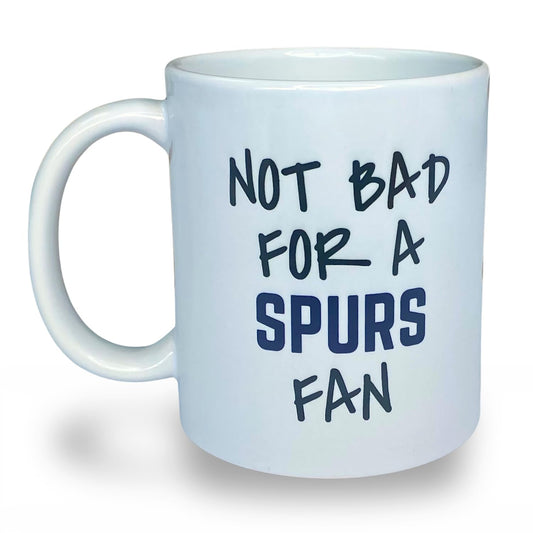 Not Bad for A Spurs Fan Mug